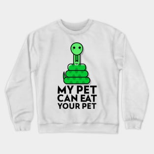 My pet can eat your pet snake lover Crewneck Sweatshirt